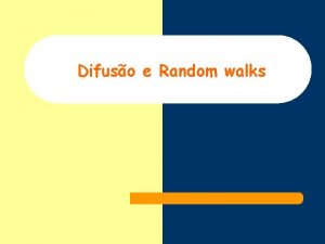 Difuso e Random walks Na aula passada Aula