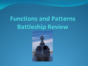 Functions and Patterns Battleship Review The Rules of