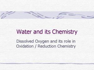 Water and its Chemistry Dissolved Oxygen and its