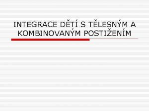 INTEGRACE DT S TLESNM A KOMBINOVANM POSTIENM TLESN