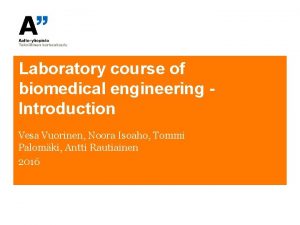 Laboratory course of biomedical engineering Introduction Vesa Vuorinen