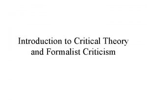 Introduction to Critical Theory and Formalist Criticism What