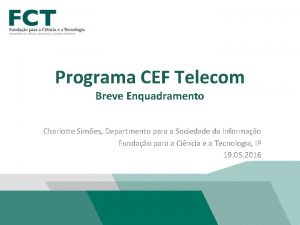 Programa CEF Telecom Breve Enquadramento Charlotte Simes Departmento