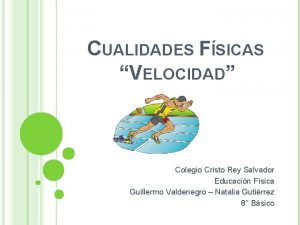 CUALIDADES FSICAS VELOCIDAD Colegio Cristo Rey Salvador Educacin