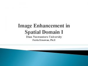 Image Enhancement in Spatial Domain I Dian Nuswantoro