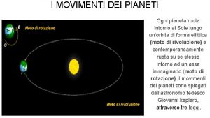 I MOVIMENTI DEI PIANETI Ogni pianeta ruota intorno