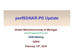 perf SONARPS Update Shawn Mc KeeUniversity of Michigan