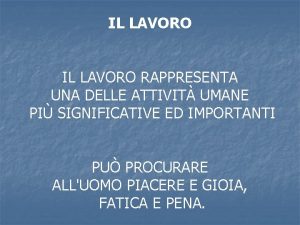 IL LAVORO RAPPRESENTA UNA DELLE ATTIVIT UMANE PI