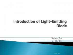 Introduction of LightEmitting Diode Xiaoyu Sun 24012083 2008