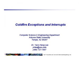 Coldfire Exceptions and Interrupts Computer Science Engineering Department