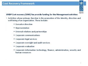 Cost Recovery Framework UNDP Cost recovery GMS fee