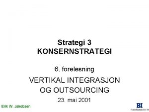 Strategi 3 KONSERNSTRATEGI 6 forelesning VERTIKAL INTEGRASJON OG