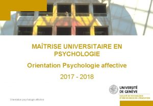 MATRISE UNIVERSITAIRE EN PSYCHOLOGIE Orientation Psychologie affective 2017
