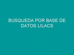 BUSQUEDA POR BASE DE DATOS LILACS LILACS CASO