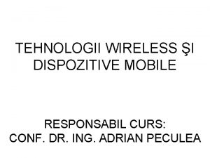 TEHNOLOGII WIRELESS I DISPOZITIVE MOBILE RESPONSABIL CURS CONF