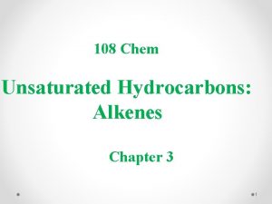 108 Chem Unsaturated Hydrocarbons Alkenes Chapter 3 1