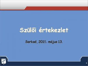 Szli rtekezlet Sarkad 2015 mjus 13 1 Tmakrk