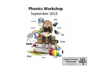 Phonics Workshop September 2019 Phonics Workshop Aims What