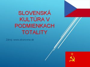 SLOVENSK KULTRA V PODMIENKACH TOTALITY Zdroj www zborovna