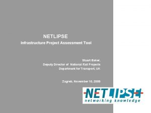 NETLIPSE Infrastructure Project Assessment Tool Stuart Baker Deputy