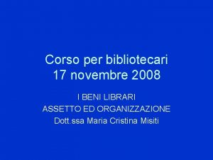 Corso per bibliotecari 17 novembre 2008 I BENI