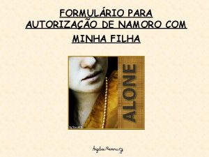 FORMULRIO PARA AUTORIZAO DE NAMORO COM MINHA FILHA