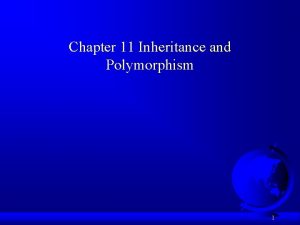 Chapter 11 Inheritance and Polymorphism 1 Motivations Suppose
