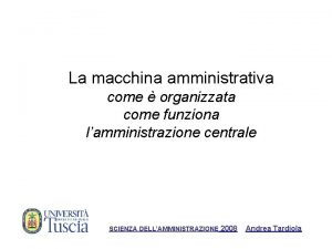 La macchina amministrativa come organizzata come funziona lamministrazione