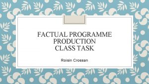 FACTUAL PROGRAMME PRODUCTION CLASS TASK Roisin Crossan Reality