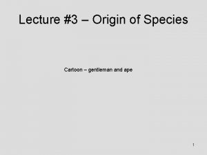 Lecture 3 Origin of Species Cartoon gentleman and