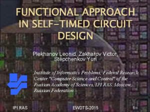 FUNCTIONAL APPROACH IN SELFTIMED CIRCUIT DESIGN Plekhanov Leonid