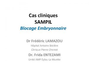 Cas cliniques SAMPIL Blocage Embryonnaire Dr Frdric LAMAZOU