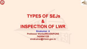 TYPES OF SEJs INSPECTION OF LWR Sivakumar A