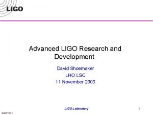 Advanced LIGO Research and Development David Shoemaker LHO