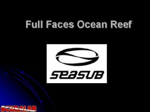 Full Faces Ocean Reef Full Face Space Full