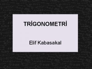 TRGONOMETR Elif Kabasakal Kazanmlar A l birimlerini tanr