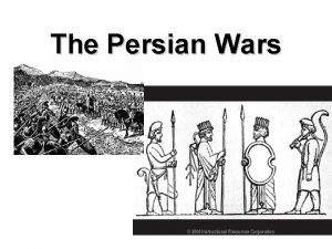 The Persian Wars The Persian Empire wanted to