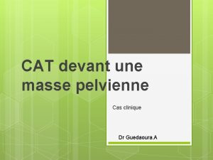 CAT devant une masse pelvienne Cas clinique Dr