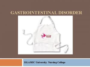 GASTROINTESTINAL DISORDER ISLAMIC University Nursing College Gastrointestinal Tract