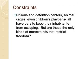 Constraints Prisons and detention centers animal cages even