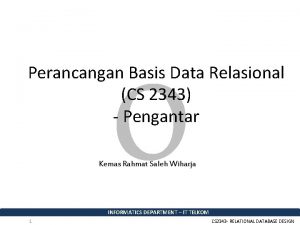 0 Perancangan Basis Data Relasional CS 2343 Pengantar