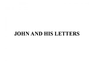 JOHN AND HIS LETTERS Apostle John was the