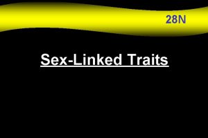 28 N SexLinked Traits SexLinked Traits Traits controlled