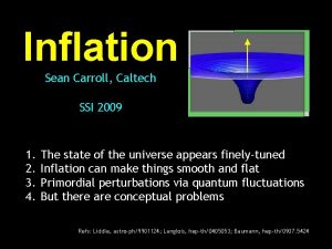 Inflation Sean Carroll Caltech SSI 2009 1 2