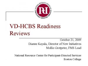 VDHCBS Readiness Reviews October 21 2009 Dianne Kayala