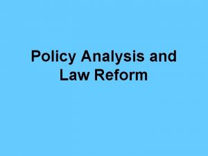Policy Analysis and Law Reform Reform by law