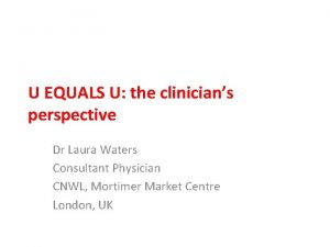 U EQUALS U the clinicians perspective Dr Laura