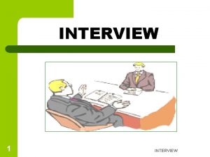 INTERVIEW 1 INTERVIEW INTERVIEW 2 Interview adalah suatu