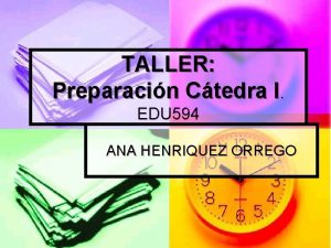 TALLER Preparacin Ctedra I EDU 594 ANA HENRIQUEZ