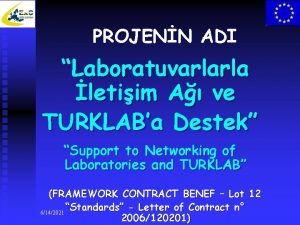 PROJENN ADI Laboratuvarlarla letiim A ve TURKLABa Destek